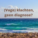 (Vage) klachten maar geen diagnose?