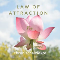 Law of attraction toepassen bij chronische aandoening